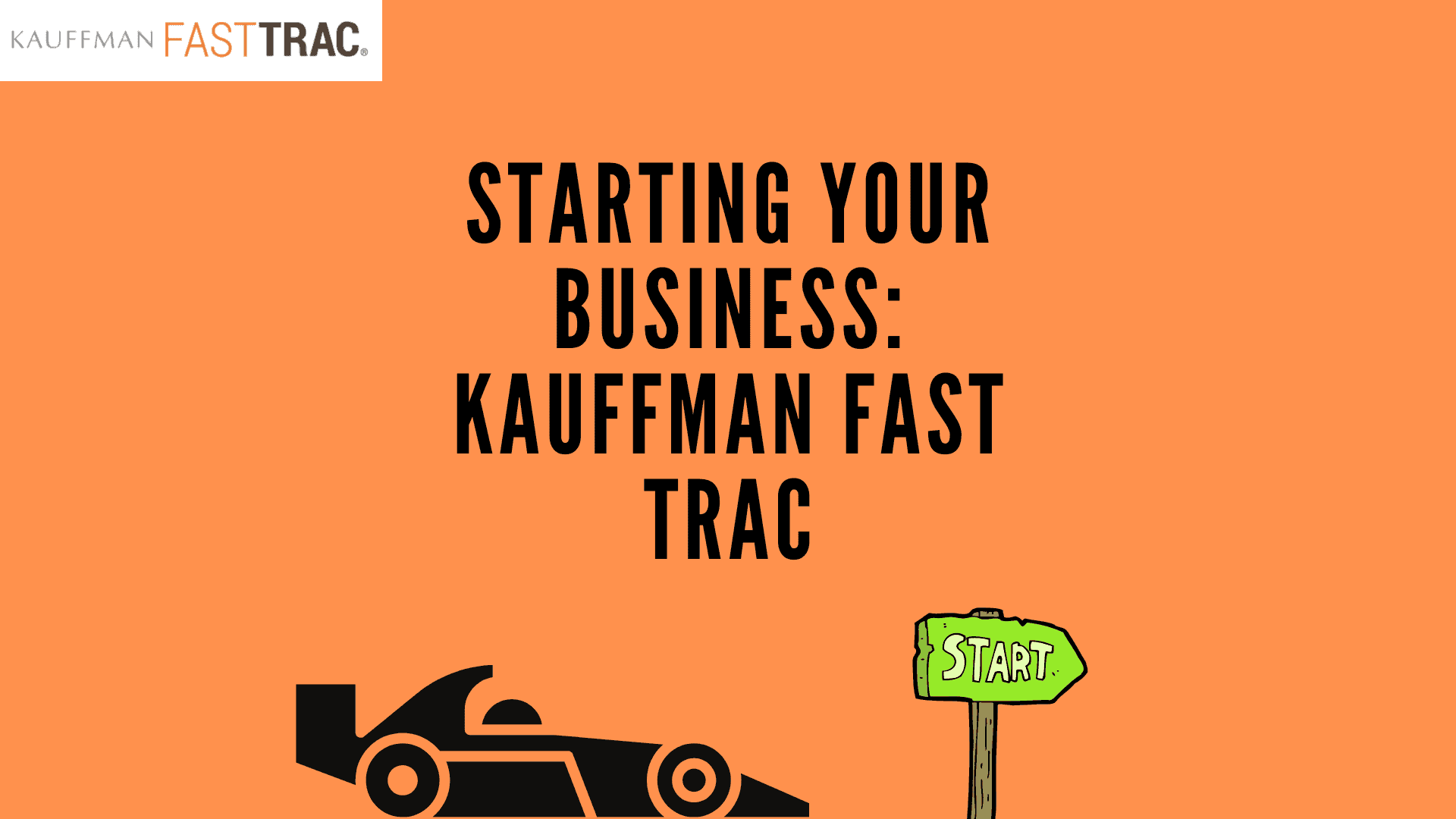 Starting Your Business: Kauffman Fast Trac