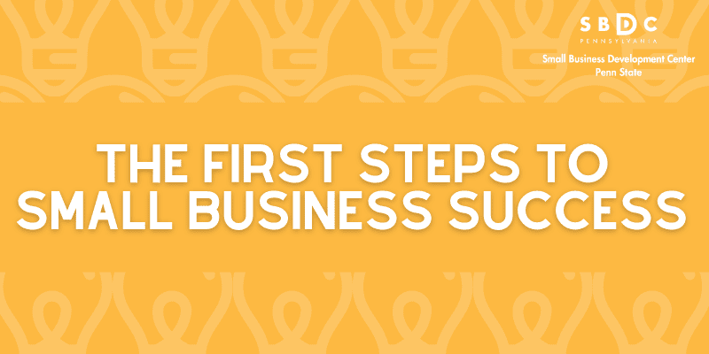The First Steps to Small Business Success